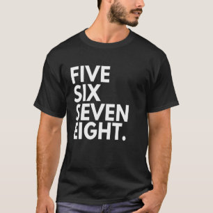 Dancer Number Steps Five Six Seven Eight 5 6 7 8 D T-Shirt