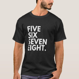 Dancer Number Steps Five Six Seven Eight 5 6 7 8 D T-Shirt
