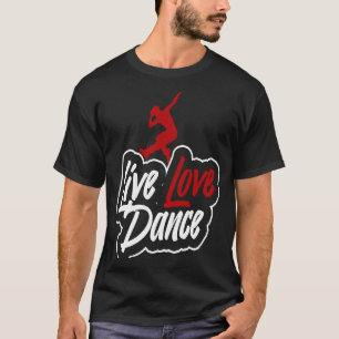 Dancer that says live love dance T-Shirt