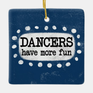 Dancers Have More Fun Ornament