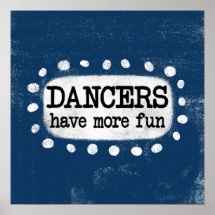 Dancers Have More Fun Poster Wall Art