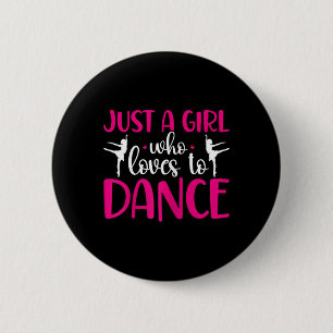 Dancers Just A Girl Who Loves To Dance Ballerina D 6 Cm Round Badge