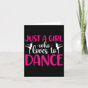 Dancers Just A Girl Who Loves To Dance Ballerina D Card