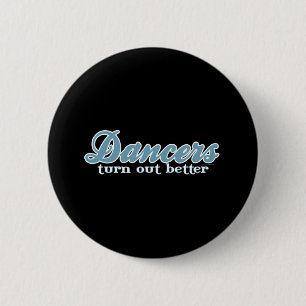 Dancers Turn Out Better 6 Cm Round Badge