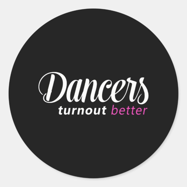 Dancers Turn Out Better Ballet Dance Classic Round Sticker (Front)