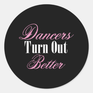 Dancers Turn Out Better Ballet Dance Workout Classic Round Sticker