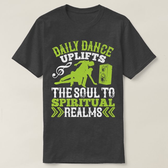 Dancing Daily Dance Uplifts The Soul T-Shirt (Design Front)