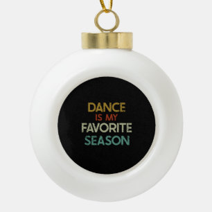 Dancing - Dance Is My Favourite Season Ceramic Ball Christmas Ornament