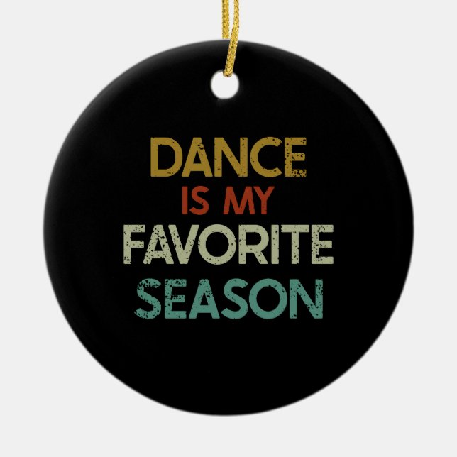 Dancing - Dance Is My Favourite Season Ceramic Ornament (Front)