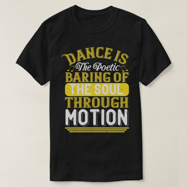 Dancing Dance Is The Poetic Baring Of The Soul T-Shirt (Design Front)
