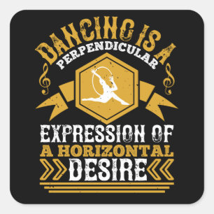 Dancing - Dancing Is An Expression Of Horizontal Square Sticker