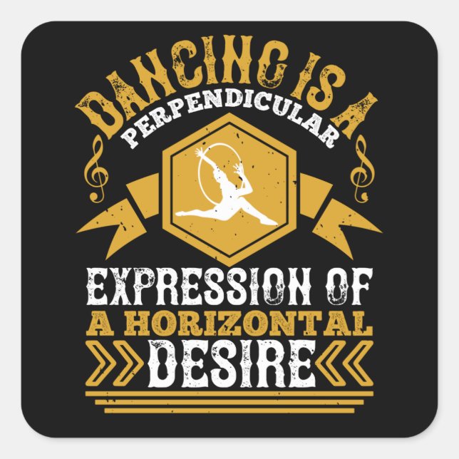 Dancing - Dancing Is An Expression Of Horizontal Square Sticker (Front)
