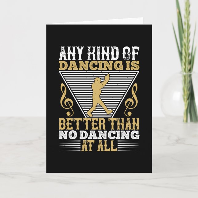 Dancing - Dancing Is Better Than No Dancing Card (Front)