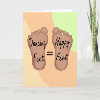 Dancing Feet Are Happy Feet Card