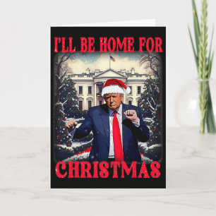 Dancing Funny Humourous Trump I’ll Be Home For Chr Card