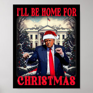 Dancing Funny Humourous Trump I’ll Be Home For Chr Poster