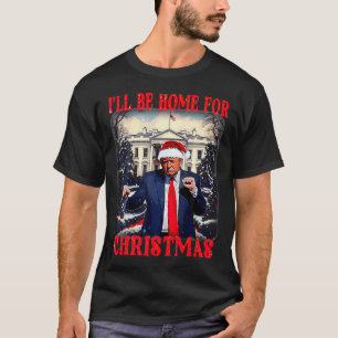 Dancing Funny Humourous Trump I’ll Be Home For Chr T-Shirt