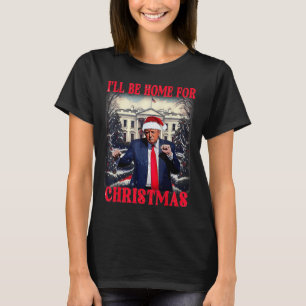 Dancing Funny Humourous Trump I’ll Be Home For T-Shirt