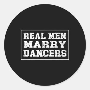 Dancing Husband T Shirt Real Men Marry Dancers Classic Round Sticker