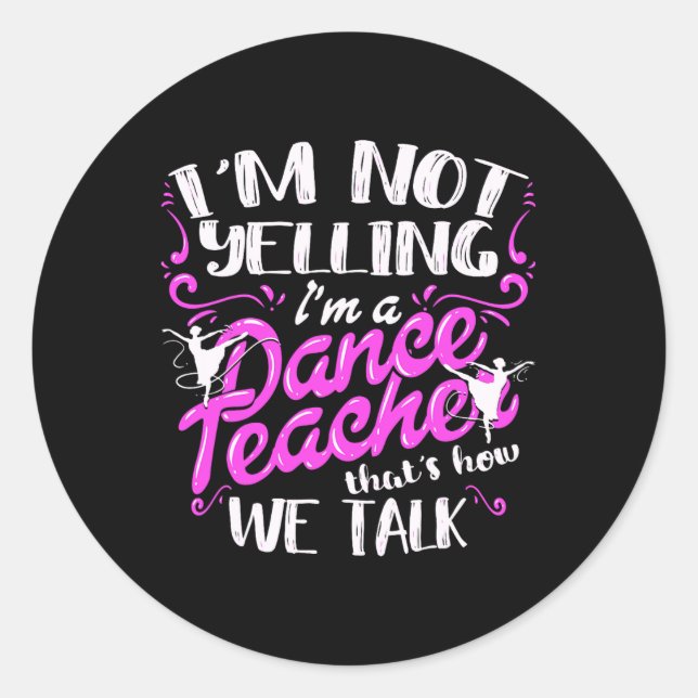Dancing Instructor Saying Im Not Yelling I'm A Dan Classic Round Sticker (Front)