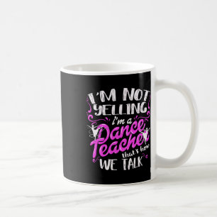 Dancing Instructor Saying Im Not Yelling I'm A Dan Coffee Mug