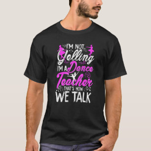 Dancing Instructor Saying Im Not Yelling I'm A Dan T-Shirt