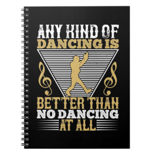 Dancing Is Better Than No Dancing Notebook
