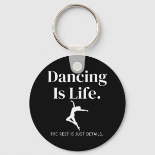 Dancing Is Life The Rest Is Just Details For Dance Key Ring