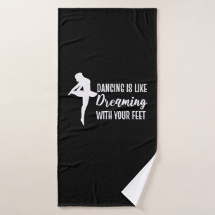 Dancing Is Like Dreaming Bath Towel