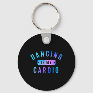 Dancing Is My Cardio Tee For Dancers Who Love To D Key Ring