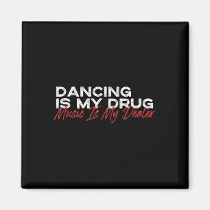Dancing Is My Drug Music Is My Dealer  Magnet