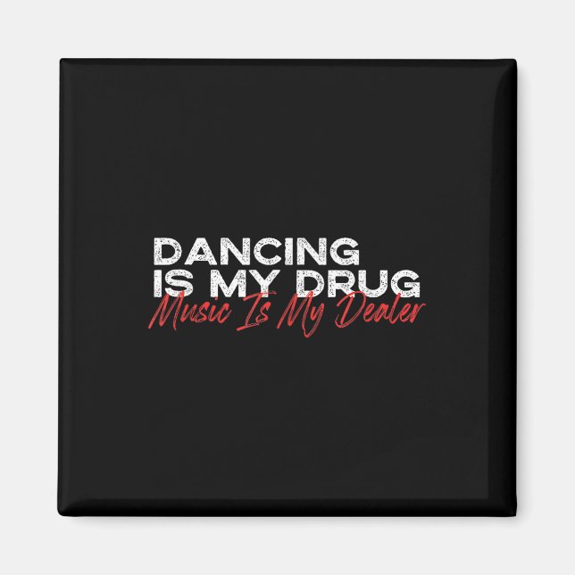 Dancing Is My Drug Music Is My Dealer  Magnet (Front)