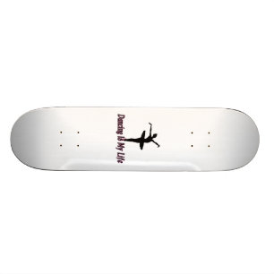 Dancing Is My Life Skateboard