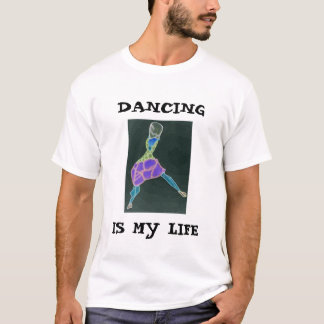 DANCING, IS MY LIFE T-Shirt
