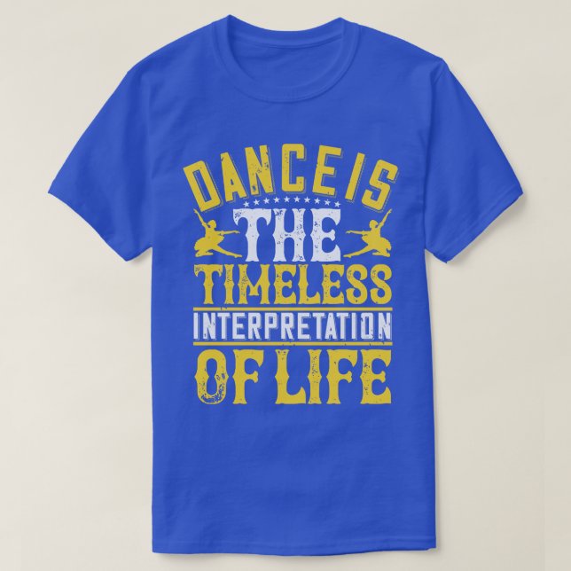 Dancing Is The Timeless Interpretation 1 T-Shirt (Design Front)
