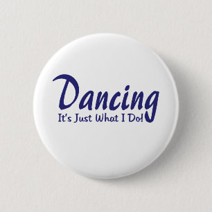 Dancing its what I do 6 Cm Round Badge