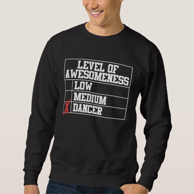 Dancing  Level Of Awesomeness Low Medium Dancer Sweatshirt (Front)