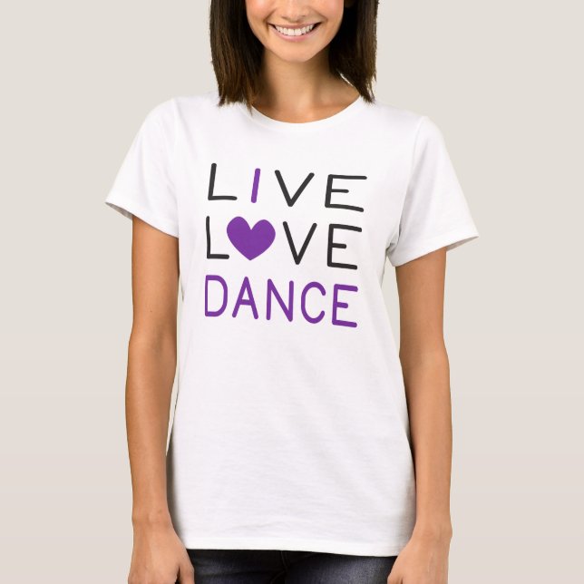 Dancing Live Love Dance Queen Dancer Gift Idea T-Shirt (Front)