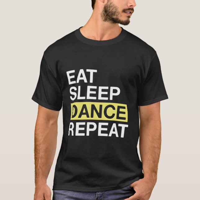 Dancing Lover Gift For Dancer Eat Sleep Dance Repe T-Shirt (Front)