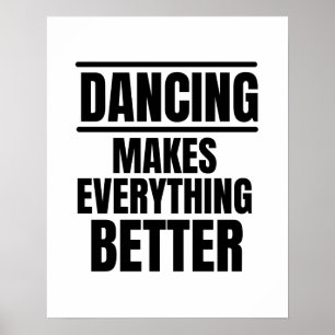 Dancing makes everything better poster