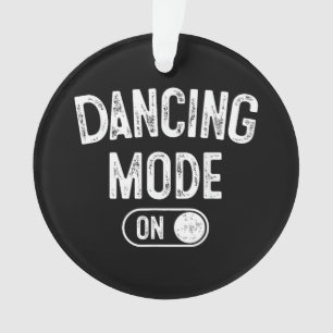 Dancing Mode On Funny Choreographer Dancer Gift Da Ornament