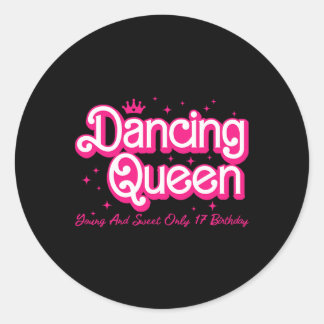 Dancing Queen Young And Sweet Only 17 Birthday Gir Classic Round Sticker