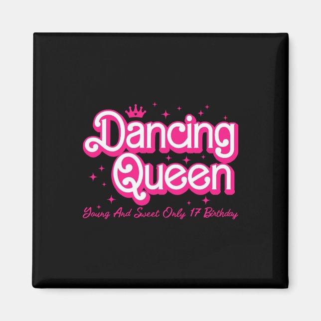 Dancing Queen Young And Sweet Only 17 Birthday Gir Magnet (Front)
