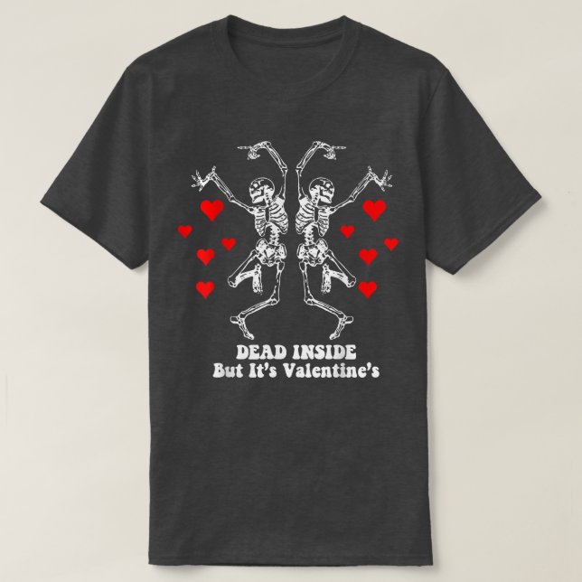 Dancing skeleton Dead inside Valentine's Day funny T-Shirt (Design Front)