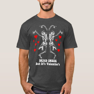 Dancing skeleton Dead inside Valentine's Day funny T-Shirt