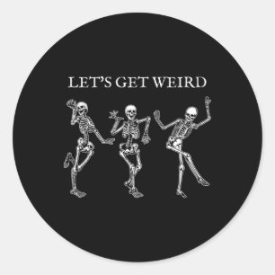 Dancing Skeleton Let's Get Weird Vintage Gothic Ha Classic Round Sticker