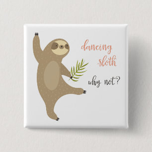 Dancing Sloth   Why Not? 15 Cm Square Badge