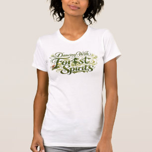 Dancing With Forest Spirits T-Shirt