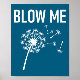 Dandelion Blow Me, Funny, Jokes, Sarcastic Sayings Poster