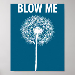 Dandelion blow me, funny, jokes, sarcastic sayings poster